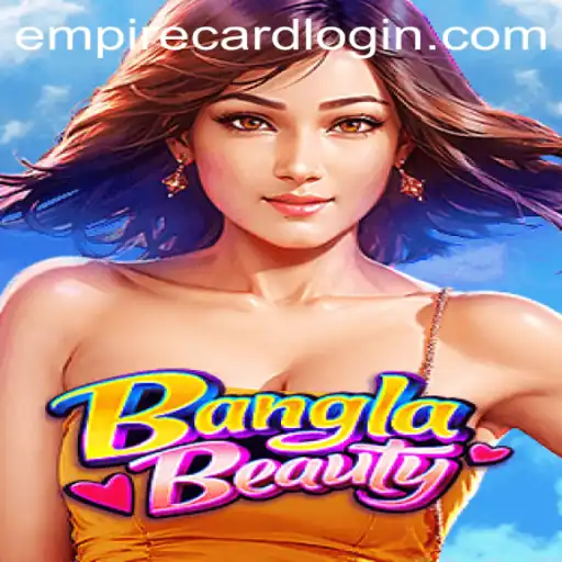 BanglaBeauty: A New Era of Gaming at EmpireCard Casino